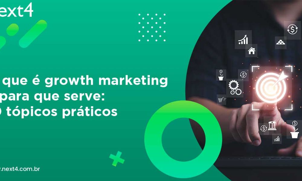 O que é growth marketing e para que serve: 10 tópicos práticos